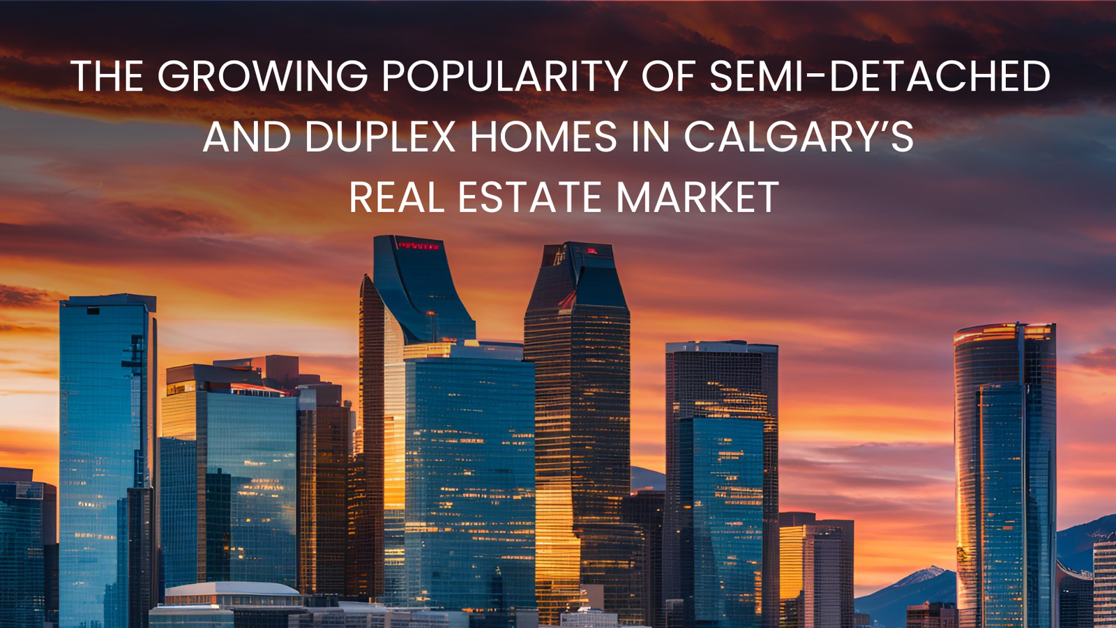 The Growing Popularity of Semi-Detached and Duplex Homes in Calgary’s Real Estate Market