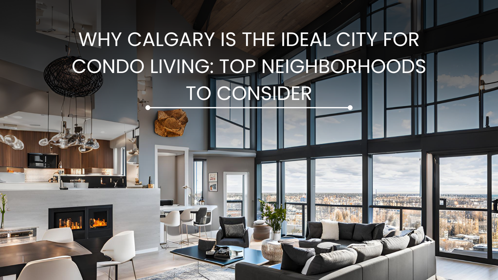 Why Calgary is the Ideal City for Condo Living: Top Neighborhoods to Consider