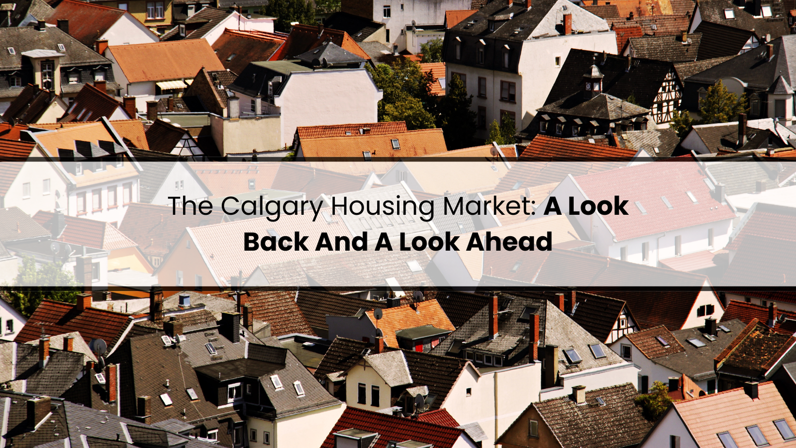 The Calgary Housing Market: A Look Back And A Look Ahead