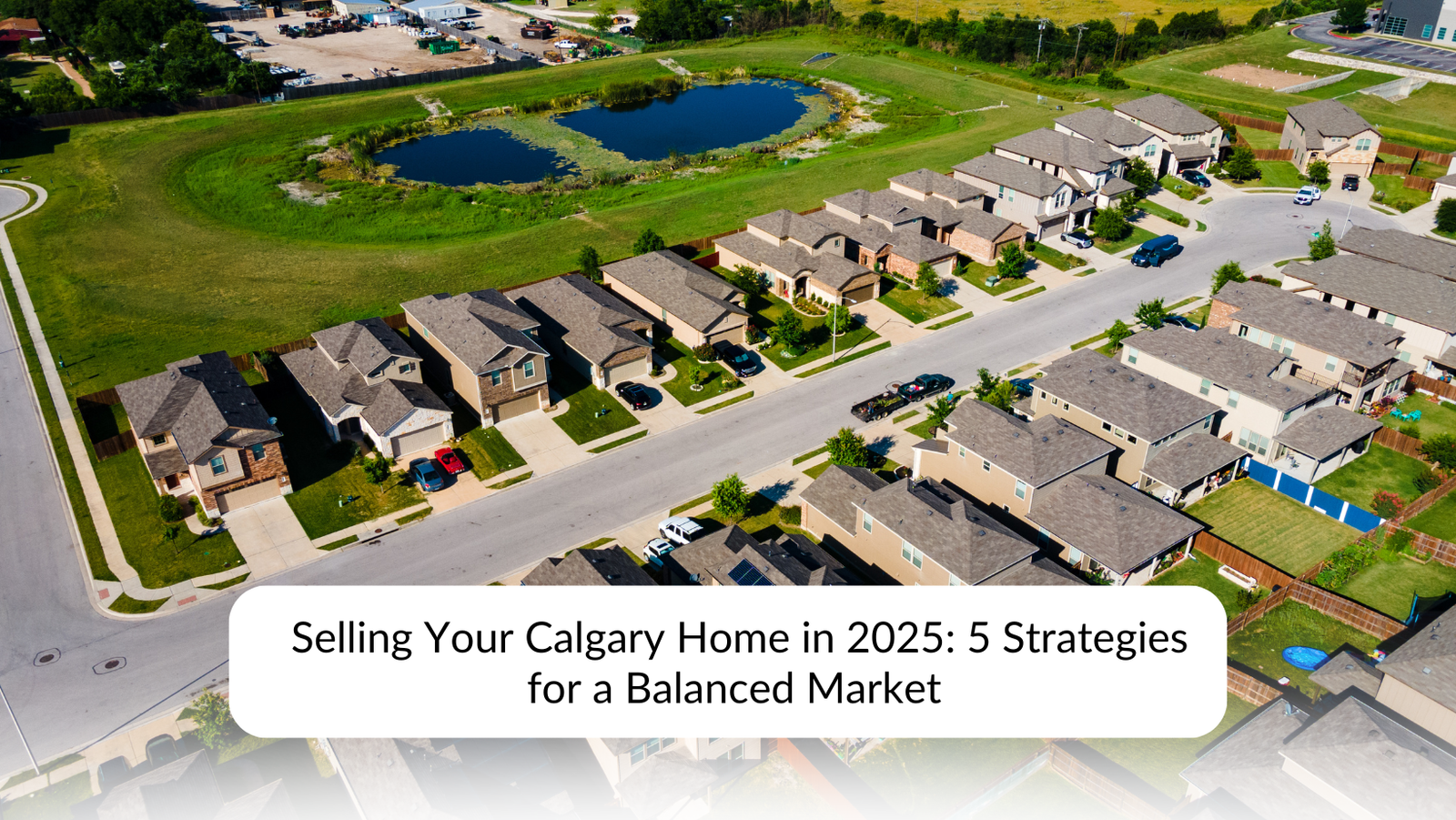 Selling Your Calgary Home in 2025: 5 Strategies for a Balanced Market